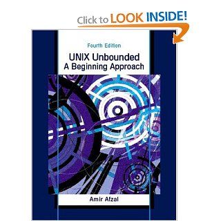 UNIX Unbounded A Beginning Approach (4th Edition) Amir Afzal 9780130927361 Books
