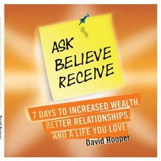 Ask, Believe, Receive   7 Days to Increased Wealth, Better Relationships, and a Life You Love Music