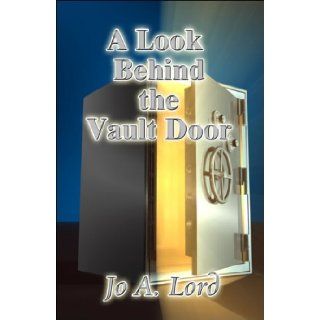 A Look Behind the Vault Door Jo A. Lord 9781604414943 Books