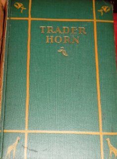 Trader Horn Being the Life & Works of Alfred Aloysius Horn  Trader Horn Alfred Aloysius Horn 9780404033514 Books