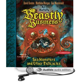Sea Monsters and other Delicacies An Awfully Beastly Business, Book 2 (Audible Audio Edition) David Sinden, Matthew Morgan, Guy Macdonald, Gerard Doyle Books