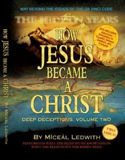 How Jesus Became a Christ The Hidden Years. Vol. 2 of Deep Deceptions by Miceal Ledwith featured in What The BLEEP Do We Know? Miceal Ledwith, JZ Knight Movies & TV
