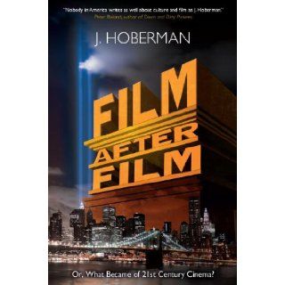 Film After Film Or, What Became Of 21St Century Cinema? J. Hoberman 9781781681435 Books