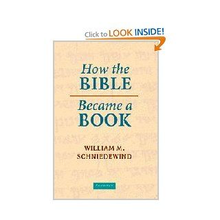 How the Bible Became a Book The Textualization of Ancient Israel William M. Schniedewind 9780521536226 Books