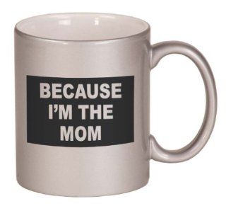 BECAUSE I'M THE MOM Coffee Mug Metallic Silver 11 oz Kitchen & Dining