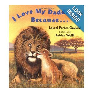 I Love My Daddy Because Laurel Porter Gaylord, Ashley Wolff 9780525472506  Children's Books