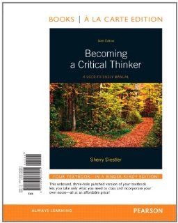 Becoming A Critical Thinker A User Friendly Manual, Books a la Carte Edition (6th Edition) (9780205063895) Sherry Diestler Books