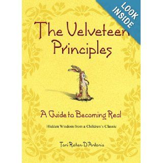 The Velveteen Principles A Guide to Becoming Real Hidden Wisdom from a Children's Classic Toni Raiten D'Antonio 9780757302114 Books