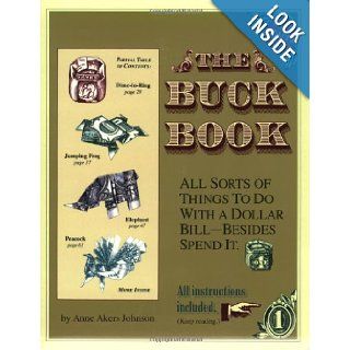 The Buck Book All Sorts of Things to do with a Dollar Bill Besides Spend It Anne Akers Johnson 0730767575106 Books