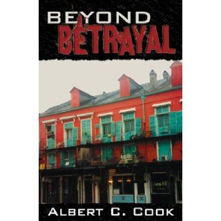 Beyond Betrayal Albert C. Cook 9780741439345 Books