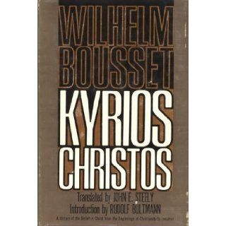 Kyrios Christos; A history of the belief in Christ from the beginnings of Christianity to Irenaeus Wilhelm Bousset 9780687209835 Books