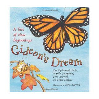 Gideon's Dream A Tale of New Beginnings Ken Dychtwald, Maddy Dychtwald, Dave Zaboski, Grace Zaboski 9780061434976 Books
