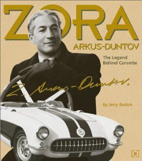 Zora Arkus Duntov The Legend Behind Corvette (Chevrolet) Jerry Burton Books