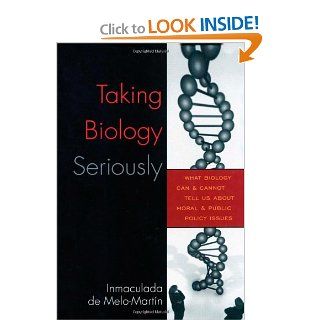 Taking Biology Seriously What Biology Can and Cannot Tell Us About Moral and Public Policy Issues (9780742549210) De Inmaculada Melo Martn Books