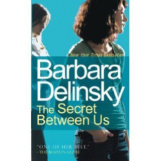 The Secret Between Us Barbara Delinsky 9780307388476 Books