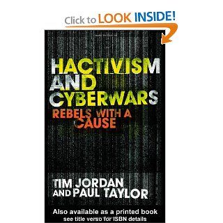 Hacktivism and Cyberwars Rebels with a Cause? Tim Jordan, Paul Taylor 9780415260046 Books