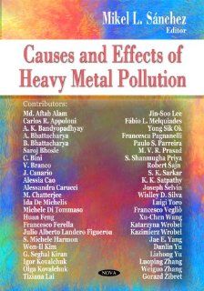 Causes and Effects of Heavy Metal Pollution Mikel L. Sanchez 9781604569001 Books