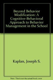 Beyond Behavior Modification A Cognitive Behavioral Approach to Behavior Management in the School (9780890796634) Joseph S. Kaplan, Jane Carter Books