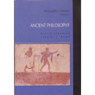Philosophic Classics Ancient Philosophy Walter Kaufmann, Forrest E. Baird 9780130913166 Books