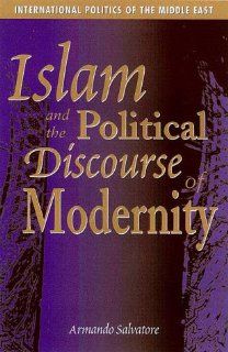 Islam and the Political Discourse of Modernity Armando Salvatore 9780863722738 Books
