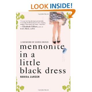 Mennonite in a Little Black Dress A Memoir of Going Home Rhoda Janzen 9780805089257 Books