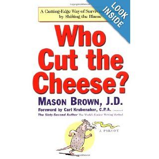 Who Cut the Cheese? A Cutting Edge Way of Surviving Change by Shifting the Blame Mason Brown, Carl Krubenaker 9780743212359 Books
