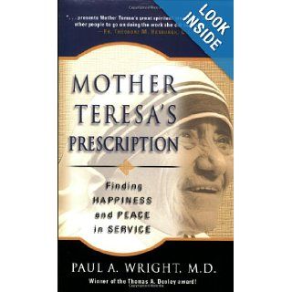 Mother Teresa's Prescription Finding Happiness And Peace in Service Paul A., M.D. Wright 9781594710728 Books