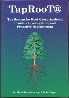 Taproot The System for Root Cause Analysis, Problem Investigation & Proactive Improvement (9781893130029) Mark Paradies, Linda Unger Books