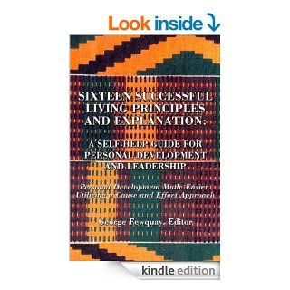 Sixteen Successful Living Principles And Explanation A Self Help Guide for Personal Development and Leadership Personal Development Made Easier Utilizing a Cause and Effect Approach eBook George Fewquay Kindle Store