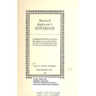 Sherwood Anderson's notebook; Containing articles written during the author's life as a story teller, and notes of his impressions from life scattered through the book Sherwood Anderson 9780911858037 Books