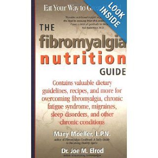 The Fibromyalgia Nutrition Guide Contains Valuable Dietary Guidelines, Recipes, and More for Overcoming Fibromyalgia, Chronic Fatigue Sydrome Mary Moeller LPN, Dr. Joe M. Elrod 9781580540537 Books