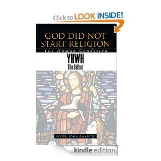 GOD DID NOT START RELIGION The Human Condition eBook Roger John Amadori Kindle Store