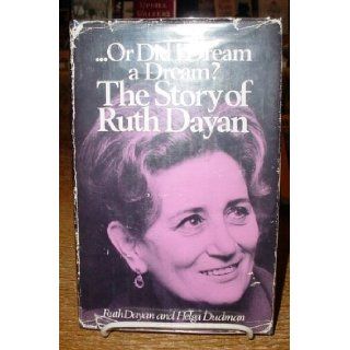 Or Did I Dream a Dream? Story of Ruth Dayan Ruth Dayan, Helga Dudman 9780297765257 Books