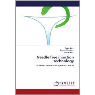 Needle free injection technology Different Needle Free Injection Devices Tarun Garg, Deepak Bhargava, Vipin Kukkar 9783659131912 Books