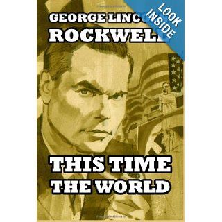 This Time the World George Lincoln Rockwell 9781492829423 Books