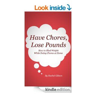 Have chores, lose pounds How to lose weight while doing chores at home  Diets, South Beach, Atkins, Workouts, French Women Don't Get Fat   Kindle edition by Rachel Gibson. Health, Fitness & Dieting Kindle eBooks @ .