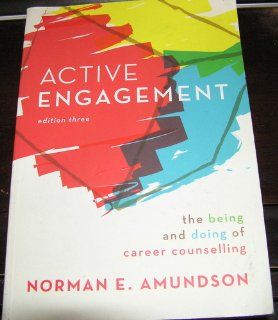 Active Engagement The Being and Doing of Career Counselling Norman E. Amundson 9780968434581 Books