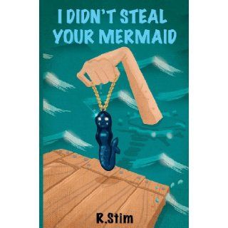 I Didn't Steal Your Mermaid Richard Stim 9781480265042 Books