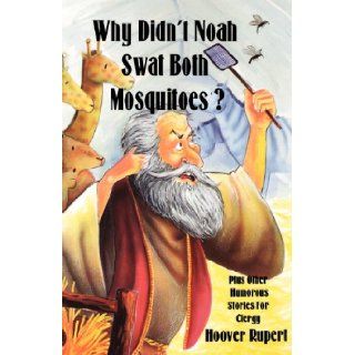 Why Didn't Noah Swat Both Mosquitoes? Hoover Rupert 9781556735196 Books