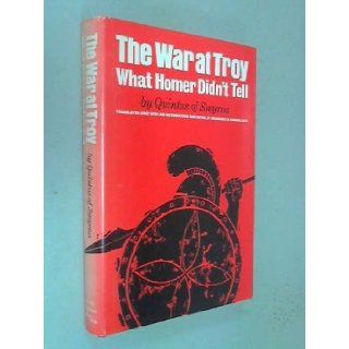 War at Troy What Homer Didn't Tell Quintus Smyrnaeus, M. Combellack 9780806107707 Books