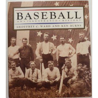 BASEBALL. An Illustrated History. Preface by Ken Burns and Lynn Novick. Introduction by Roger Angell. Geoffrey C. & Ken Burns. Ward Books