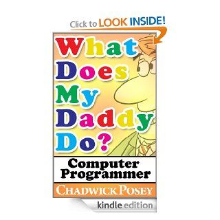 What Does My Daddy Do? Computer Programmer (What Does Daddy Do)   Kindle edition by Chadwick Posey. Children Kindle eBooks @ .