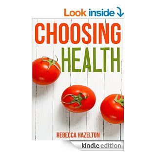 Choosing Health A One Size Doesn't Fit All Guide to Diet, Exercise & Motivation eBook Rebecca Hazelton, Reed Davis Kindle Store
