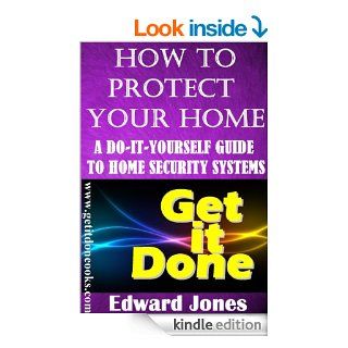 How to Protect Your Home A Do It Yourself Guide to Home Security Systems (The Get It Done Series Book 6) eBook Edward Jones Kindle Store