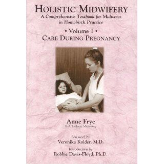 Holistic Midwifery A Comprehensive Textbook for Midwives in Homebirth Practice, Vol. 1 Care During Pregnancy 9781891145551 Medicine & Health Science Books @