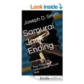 Samurai Jack Ending Time Traveling Hallucinogen The Last Ride eBook Joseph D. Smith Kindle Store