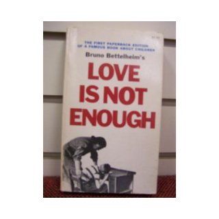 Love is not Enough, the Treatment of Emotionally Disturbed Children Bruno Bettelheim Books