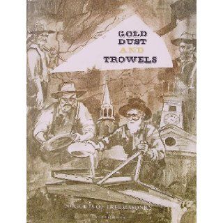 Gold Dust and Trowels Nuggets of Freemasonry in the Gold Rush Days of California Granville Kimball Frisbie Books
