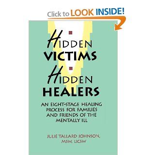 Hidden Victims Hidden Healers An Eight Stage Healing Process For Families And Friends Of The Mentally Ill 9780964043008 Social Science Books @