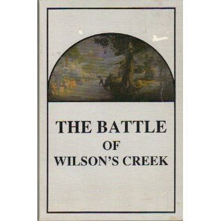 The Battle of Wilson's Creek Edwin C. Bearss, David Whitman 9780425053829 Books
